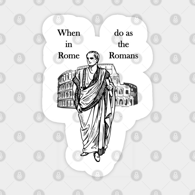 When in Rome, do as the Romans Sticker by AhMath